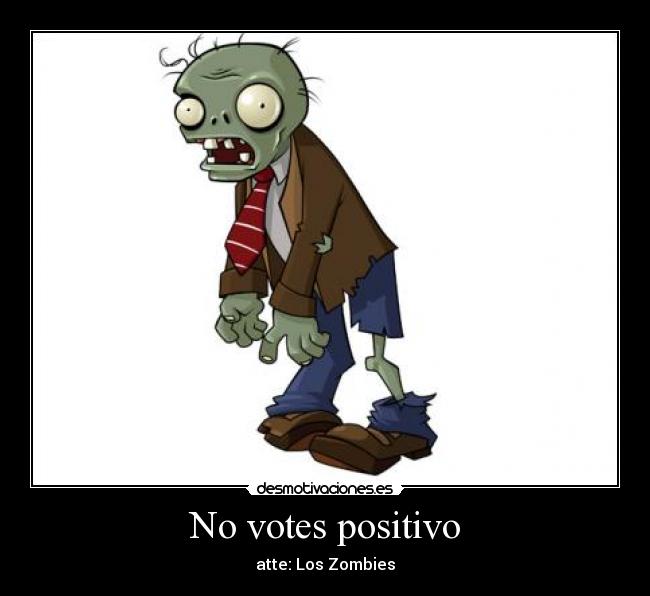 No votes positivo - atte: Los Zombies