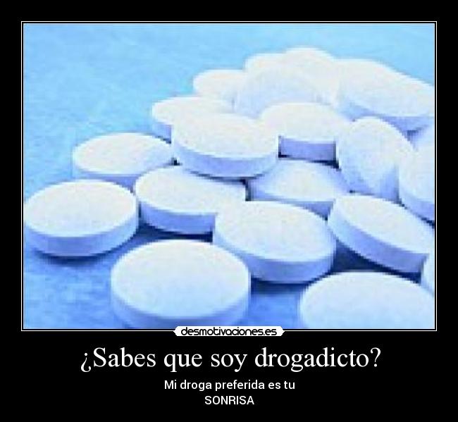 ¿Sabes que soy drogadicto? - 