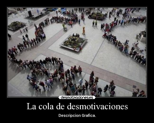 La cola de desmotivaciones - Descripcion Grafica.