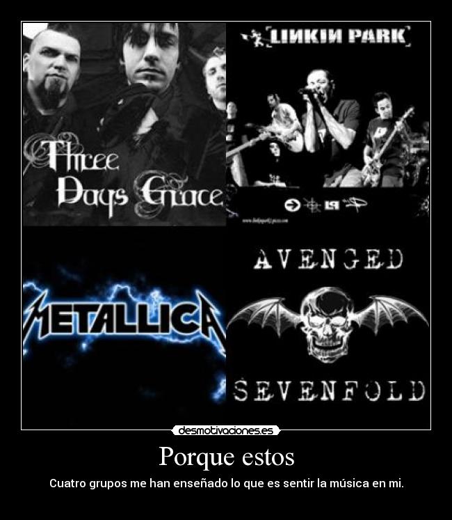 Porque estos - Cuatro grupos me han enseñado lo que es sentir la música en mi.
 ♥