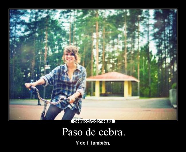 Paso de cebra. - Y de ti también.