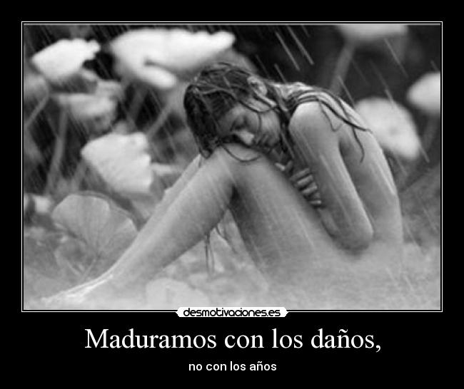 Maduramos con los daños, -