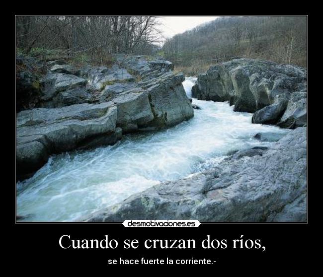 Cuando se cruzan dos ríos, -