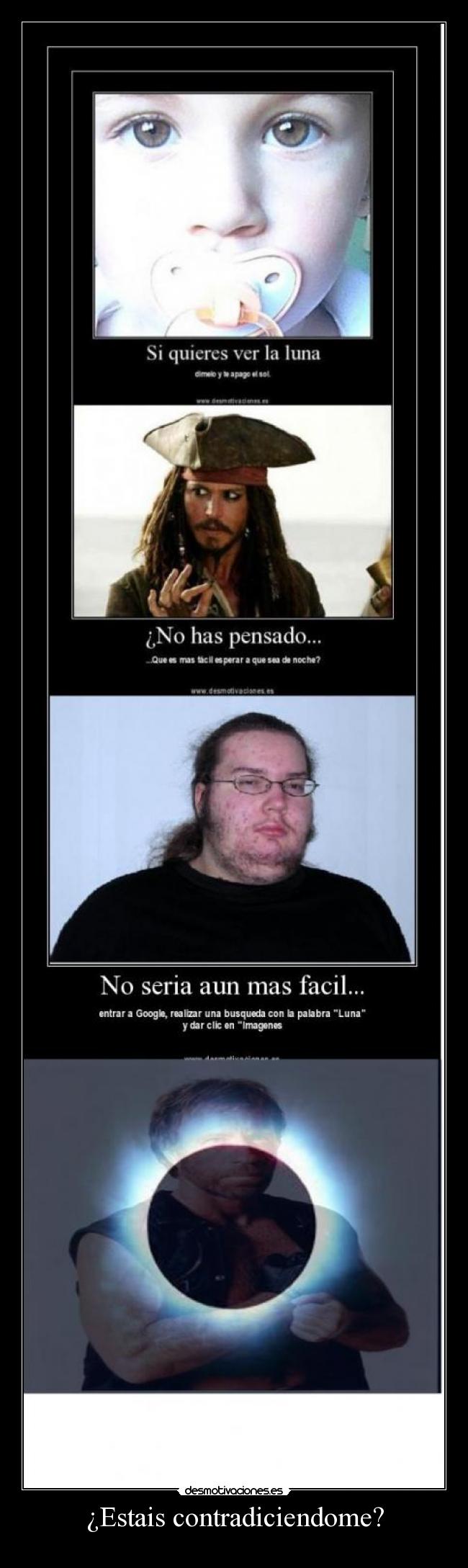 ¿Estais contradiciendome? -