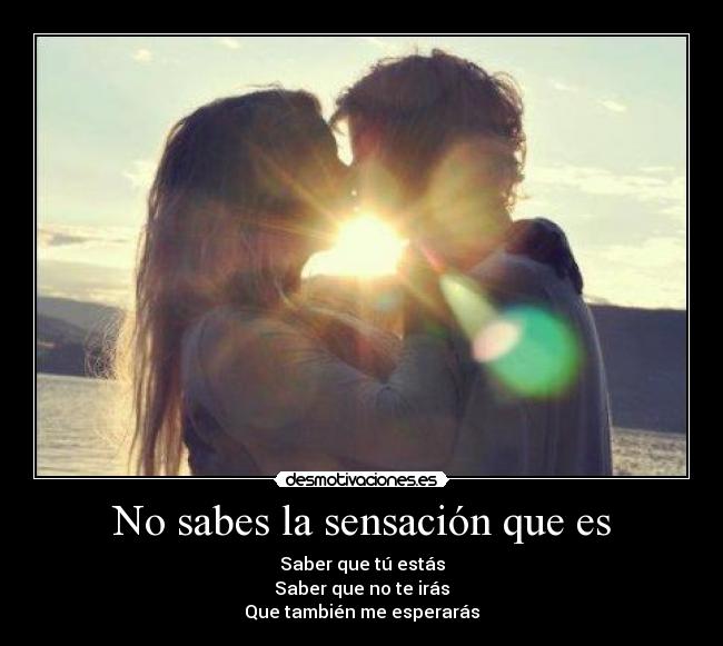 carteles sabes sensacion que saber que tu estas saber que iras que tambien esperaras desmotivaciones