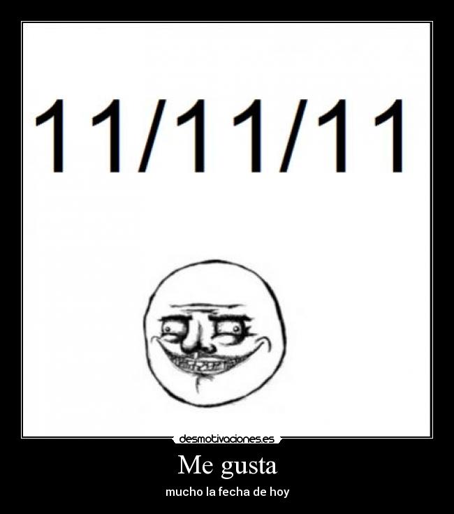 Me gusta - mucho la fecha de hoy