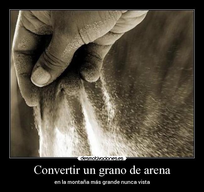 Convertir un grano de arena Desmotivaciones Convertir un grano de arena Desmotivaciones