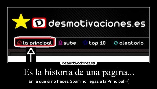 Es la historia de una pagina... - En la que si no haces Spam no llegas a la Principal =(