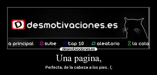 Una pagina, - Perfecta, de la cabeza a los pies.. (;