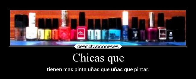 Chicas que - tienen mas pinta uñas que uñas que pintar.