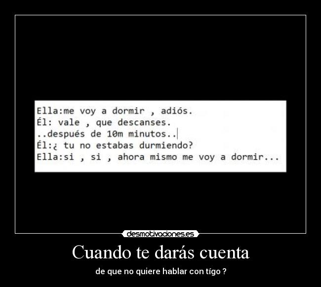 Cuando te darás cuenta - de que no quiere hablar con tígo ?
