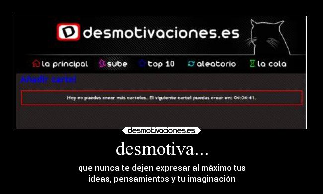 desmotiva... - que nunca te dejen expresar al máximo tus
ideas, pensamientos y tu imaginación