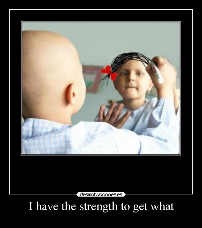 I have the strength to get what -