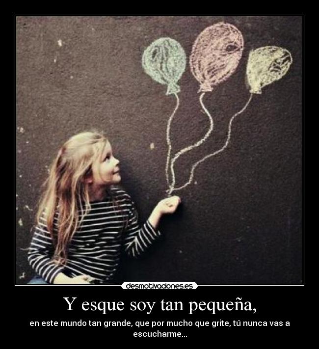 Y esque soy tan pequeña, - 