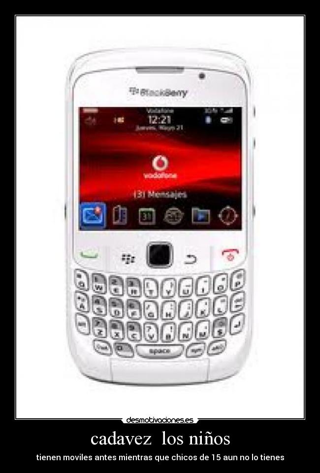 cadavez los niños - tienen moviles antes mientras que chicos de 15 aun no lo tienes