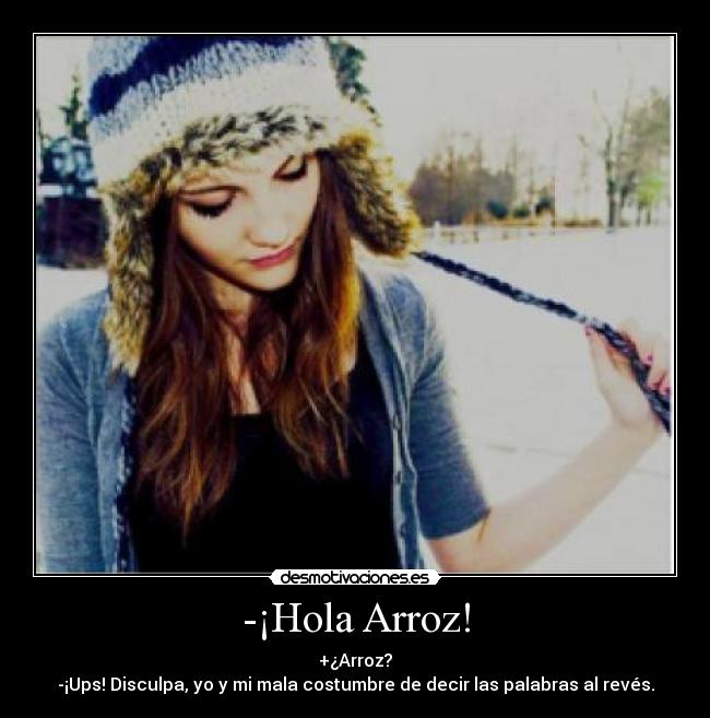 -¡Hola Arroz! -