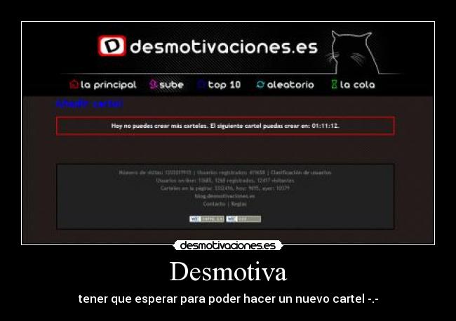Desmotiva - tener que esperar para poder hacer un nuevo cartel -.-
