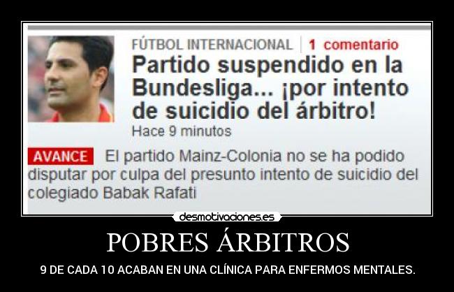POBRES ÁRBITROS - 9 DE CADA 10 ACABAN EN UNA CLÍNICA PARA ENFERMOS MENTALES.