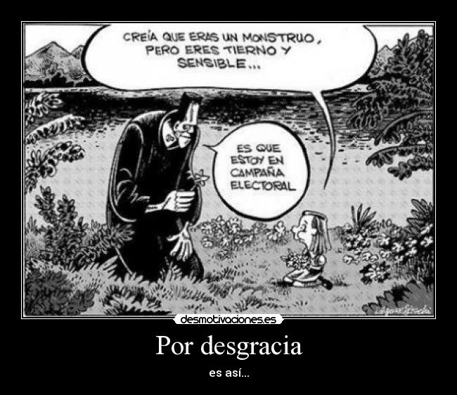 Por desgracia - es así...