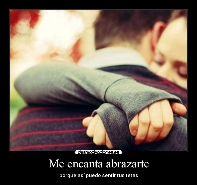 Me encanta abrazarte -