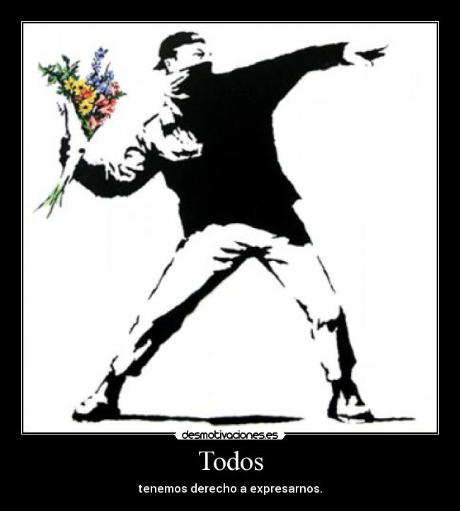 Todos - tenemos derecho a expresarnos.