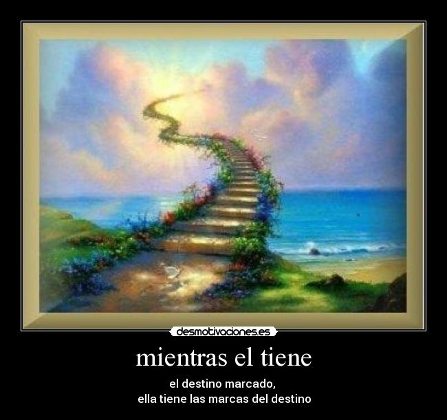 mientras el tiene - el destino marcado,
ella tiene las marcas del destino