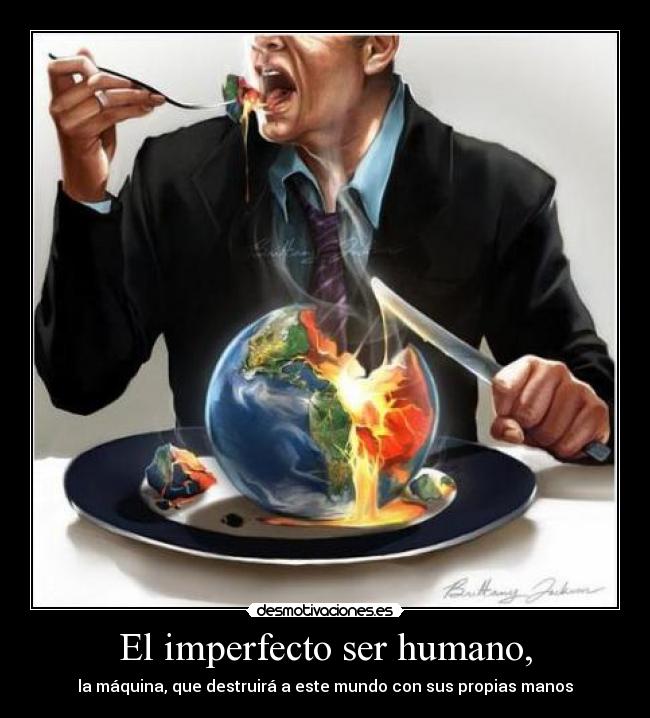 El imperfecto ser humano, - 