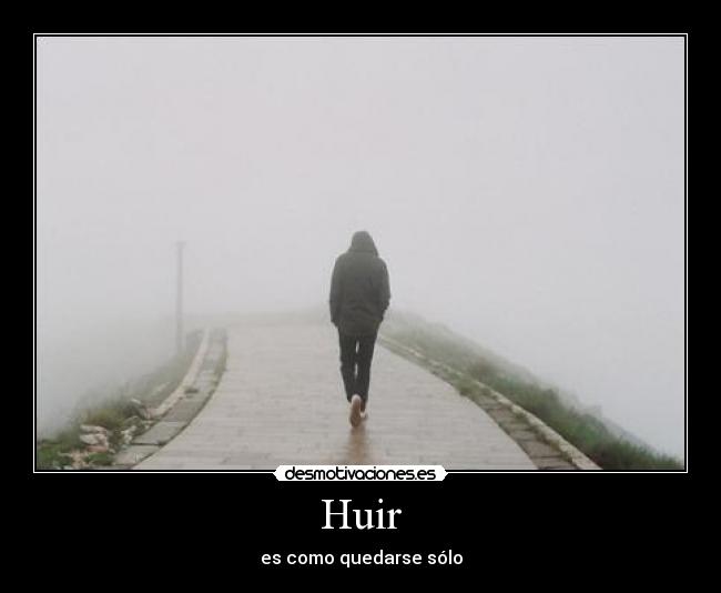 Huir - es como quedarse sólo