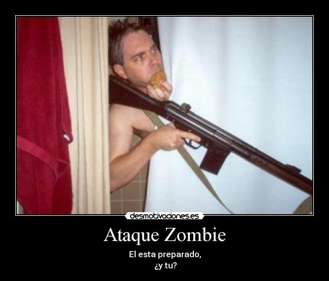 Ataque Zombie - El esta preparado,
¿y tu?