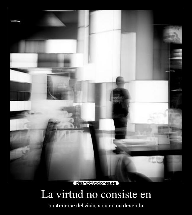 La virtud no consiste en -