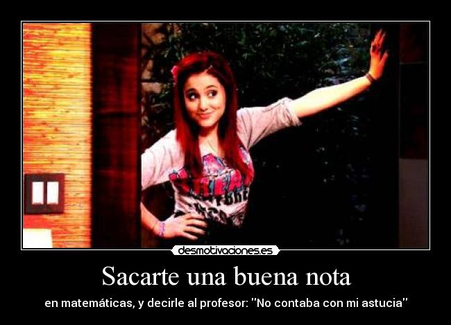 Sacarte una buena nota - en matemáticas, y decirle al profesor: No contaba con mi astucia