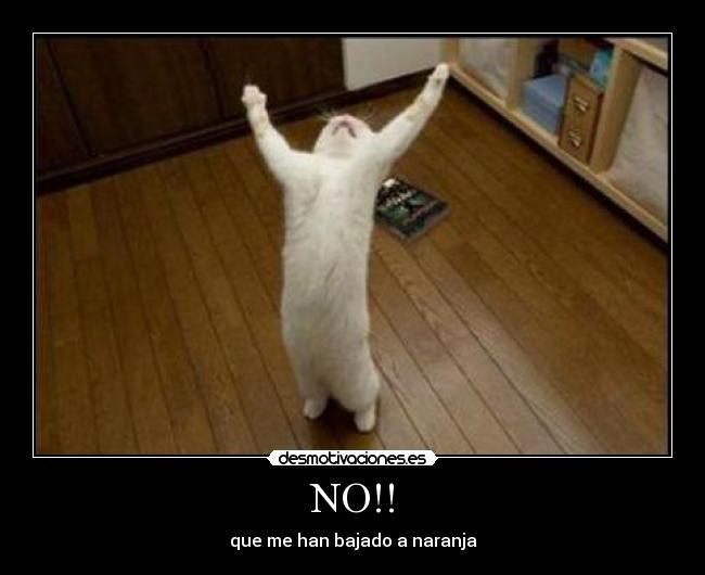 NO!! - que me han bajado a naranja