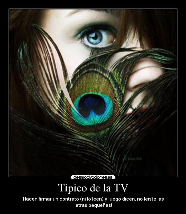 Tipico de la TV - Hacen firmar un contrato (ni lo leen) y luego dicen, no leiste las letras pequeñas!