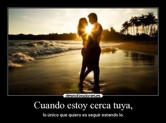 Cuando estoy cerca tuya, - 