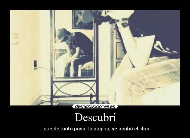 Descubrí - ...que de tanto pasar la página, se acabó el libro.