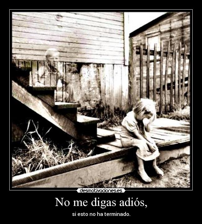 No me digas adiós, -