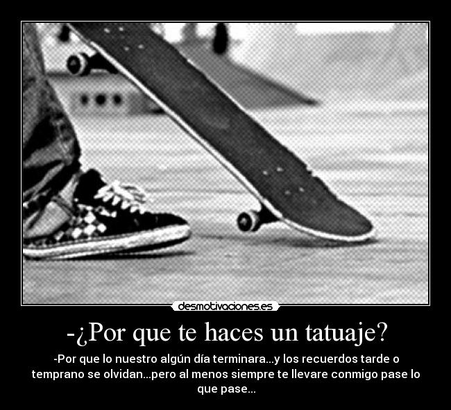 -¿Por que te haces un tatuaje? -