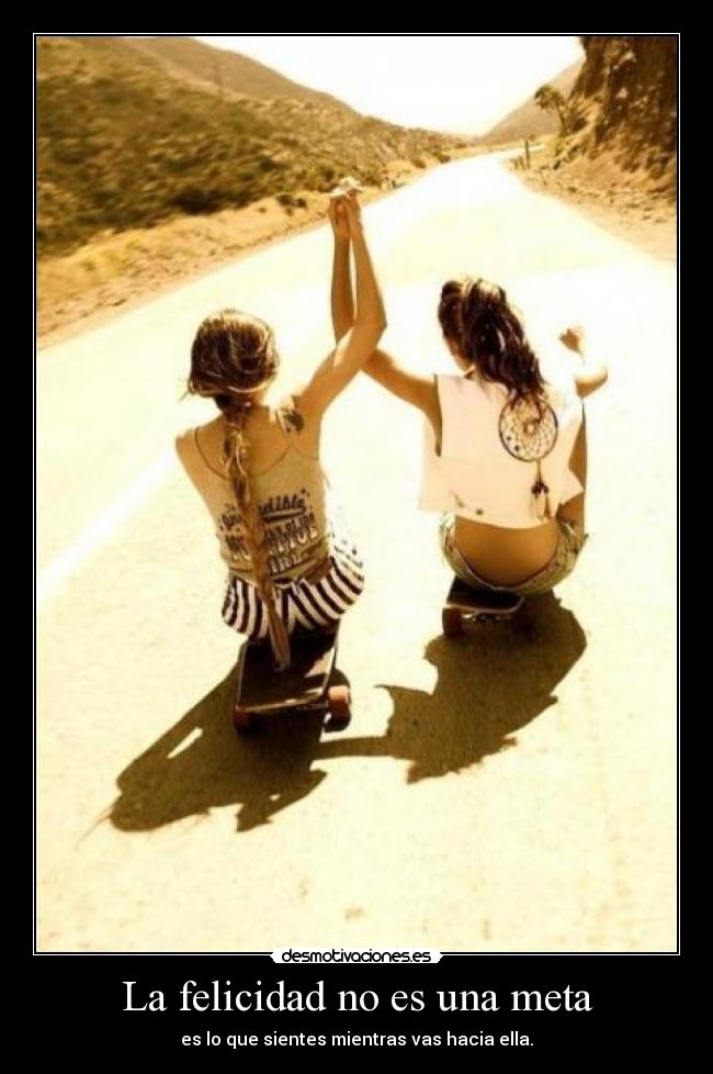 La felicidad no es una meta - 