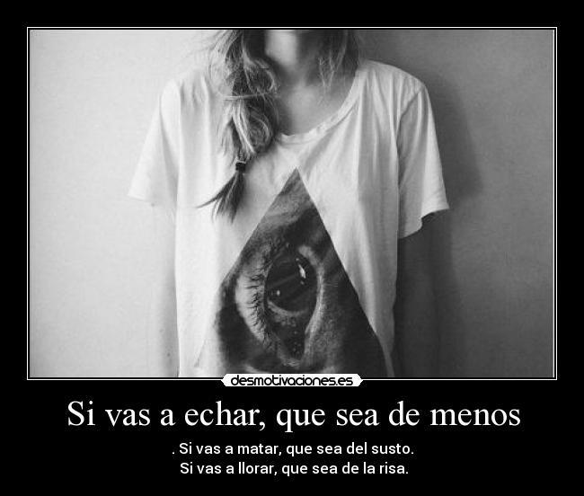 Si vas a echar, que sea de menos -