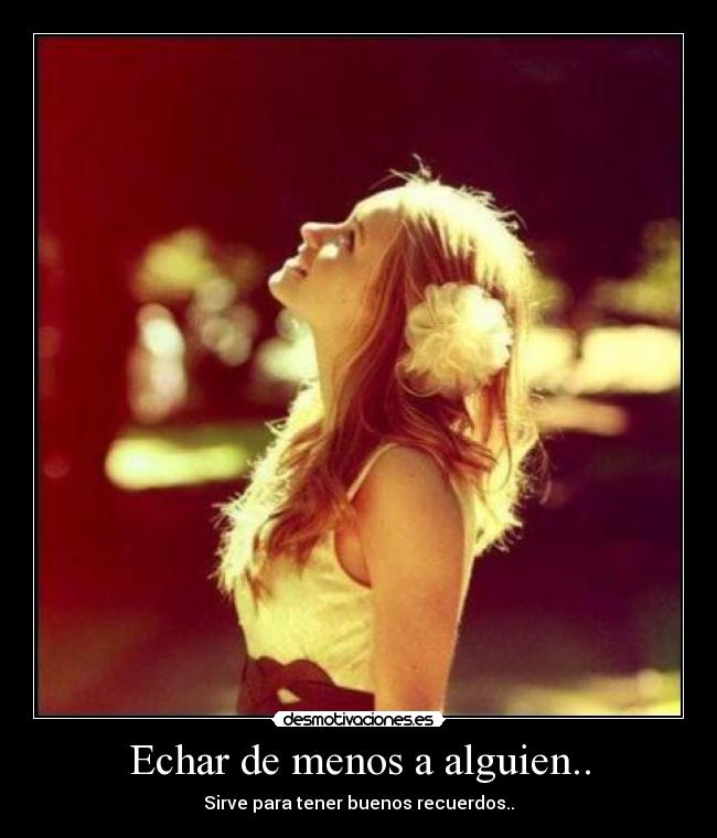 Echar de menos a alguien.. - 