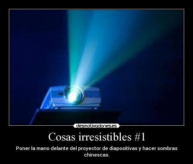 Cosas irresistibles #1 -