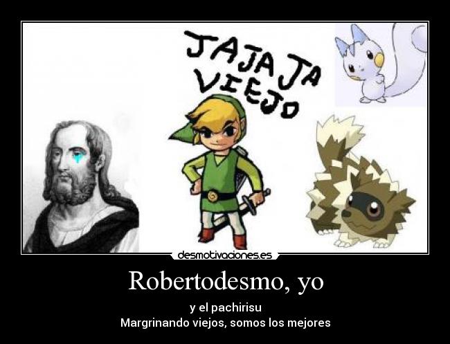Robertodesmo, yo - y el pachirisu
Margrinando viejos, somos los mejores