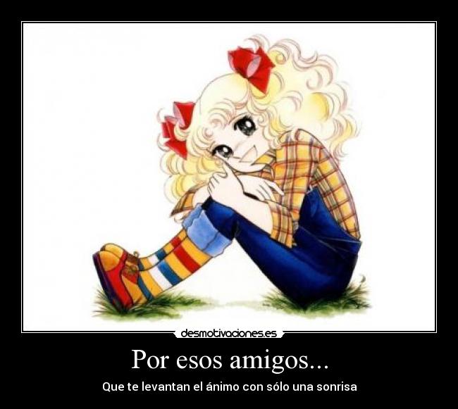 Por esos amigos... - Que te levantan el ánimo con sólo una sonrisa