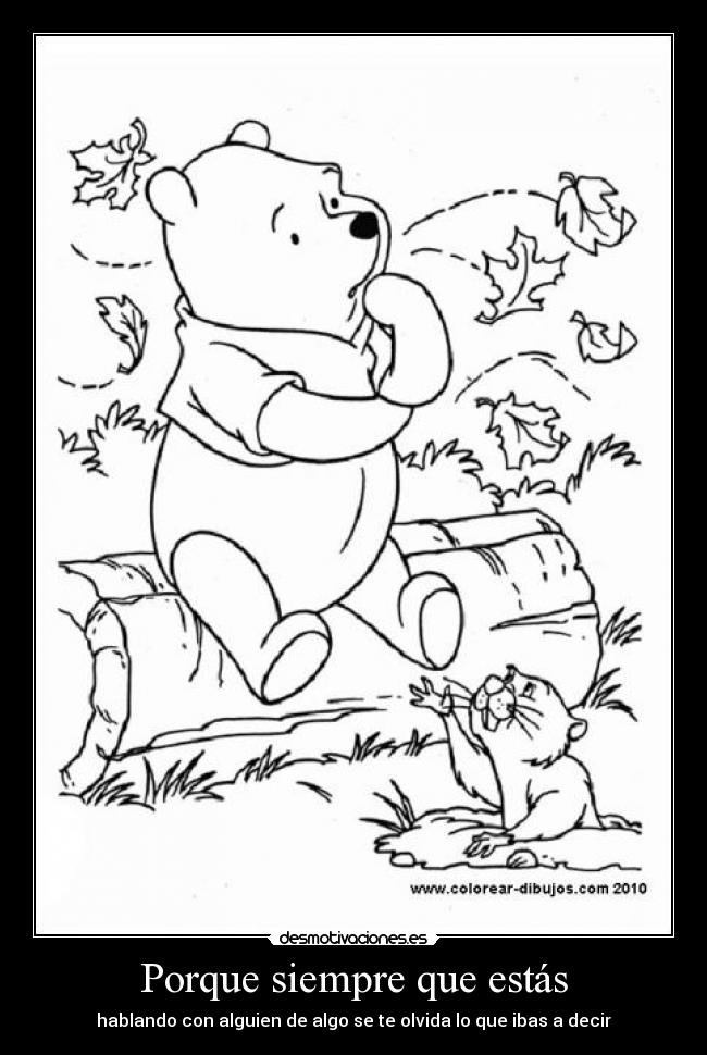 Porque siempre que estás - hablando con alguien de algo se te olvida lo que ibas a decir