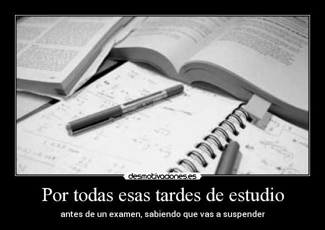 Por todas esas tardes de estudio -