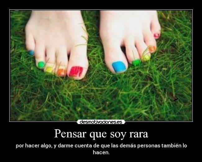 Pensar que soy rara - 