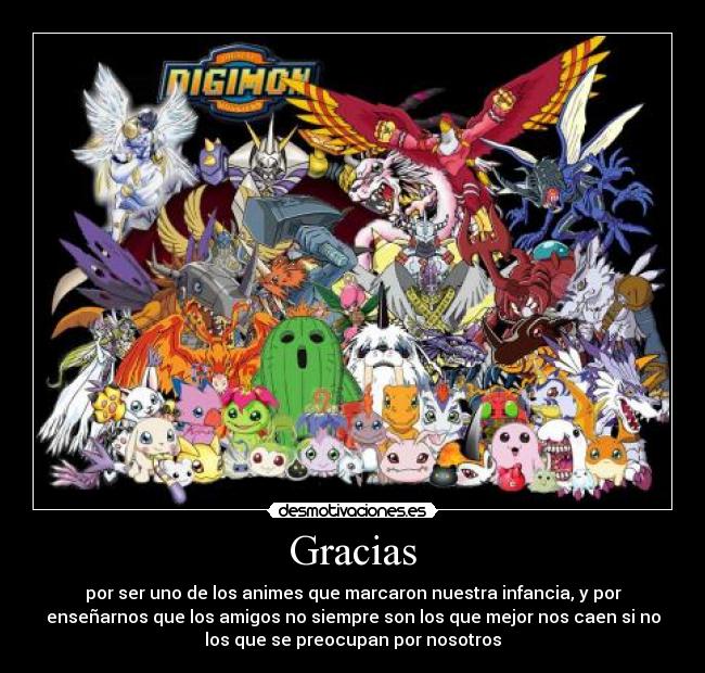 Gracias - por ser uno de los animes que marcaron nuestra infancia, y por
enseñarnos que los amigos no siempre son los que mejor nos caen si no
los que se preocupan por nosotros