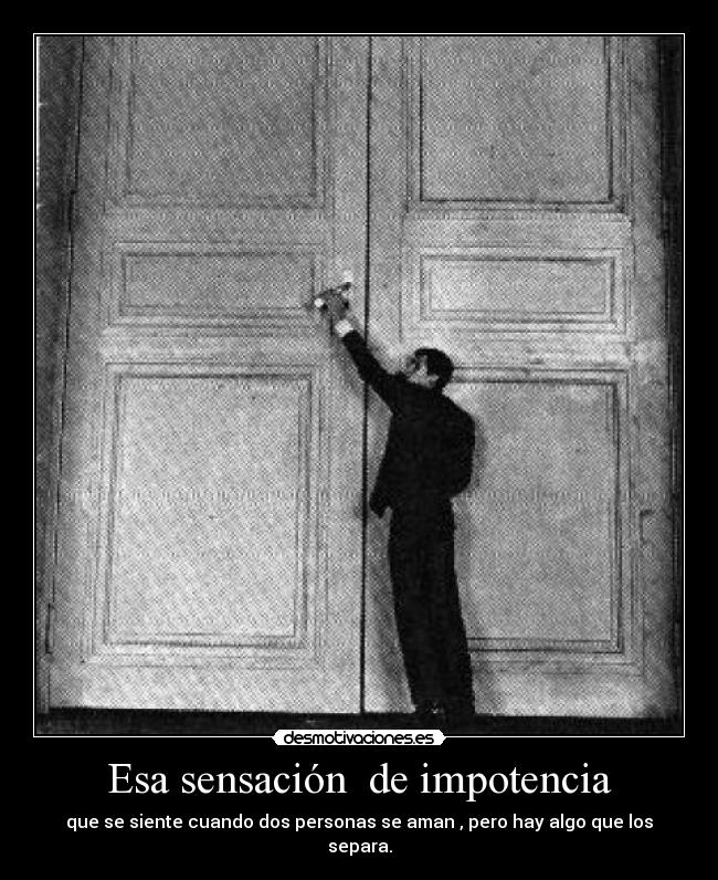 Esa sensación de impotencia -