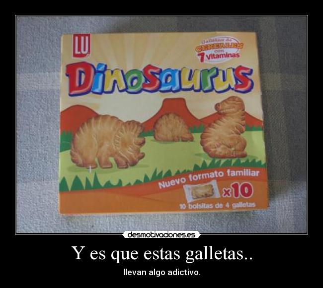 Y es que estas galletas.. - llevan algo adictivo.