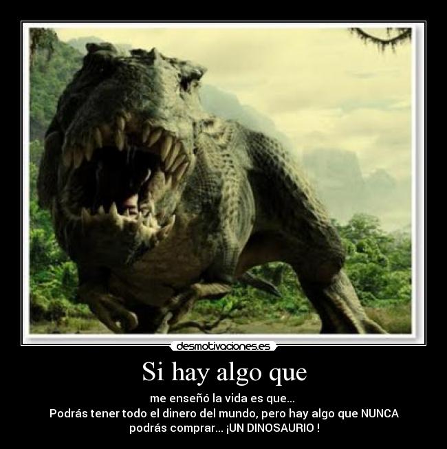 carteles algo que nunca tendras dinosaurio desmotivaciones